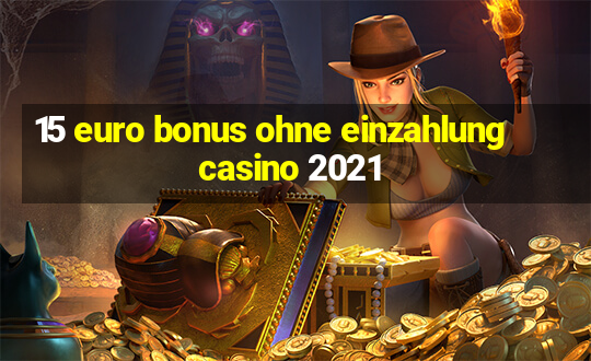 15 euro bonus ohne einzahlung casino 2021