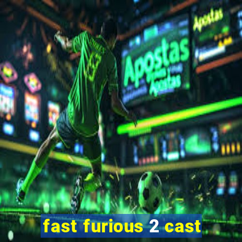 fast furious 2 cast