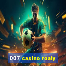 007 casino roaly