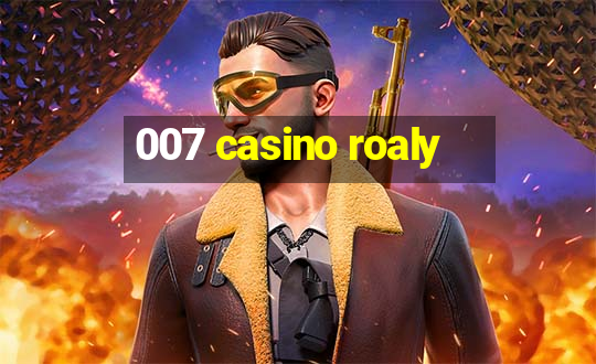 007 casino roaly