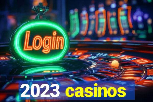 2023 casinos