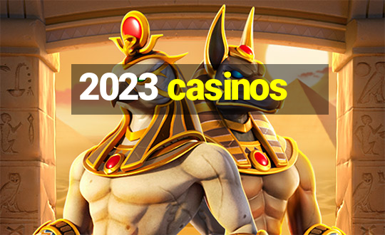 2023 casinos