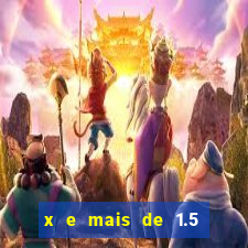 x e mais de 1.5 betano o que significa