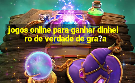 jogos online para ganhar dinheiro de verdade de gra?a