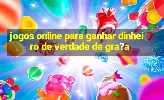 jogos online para ganhar dinheiro de verdade de gra?a