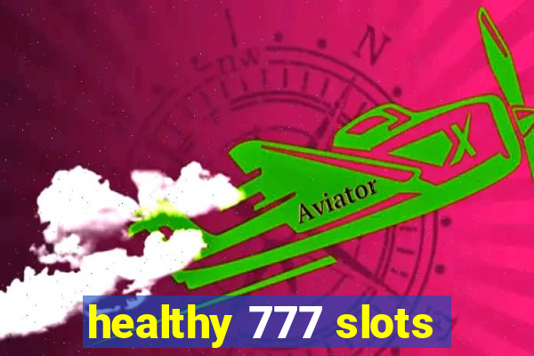 healthy 777 slots