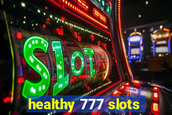 healthy 777 slots