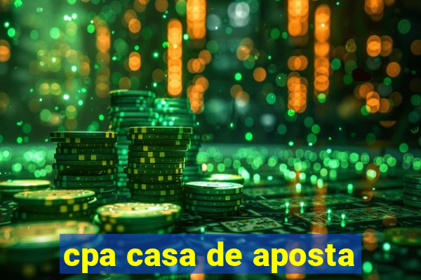 cpa casa de aposta