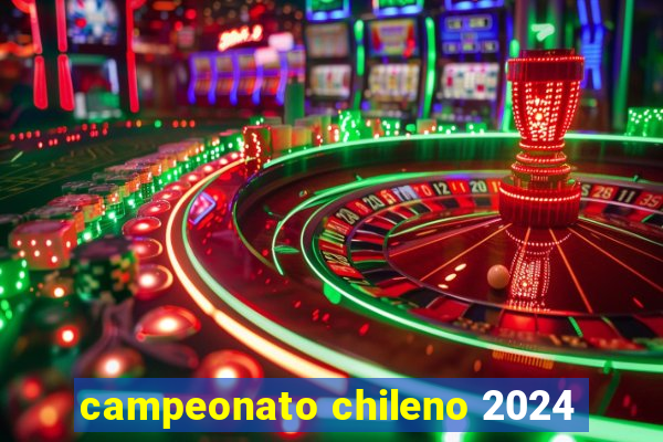 campeonato chileno 2024