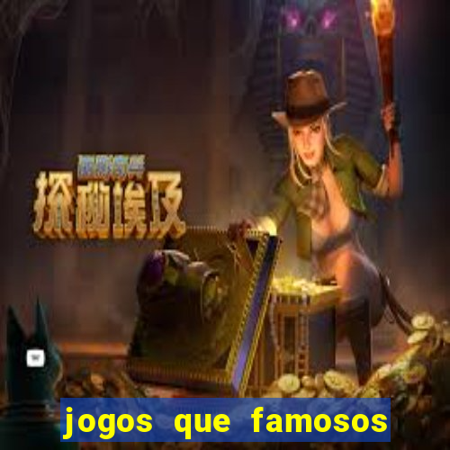 jogos que famosos jogam para ganhar dinheiro