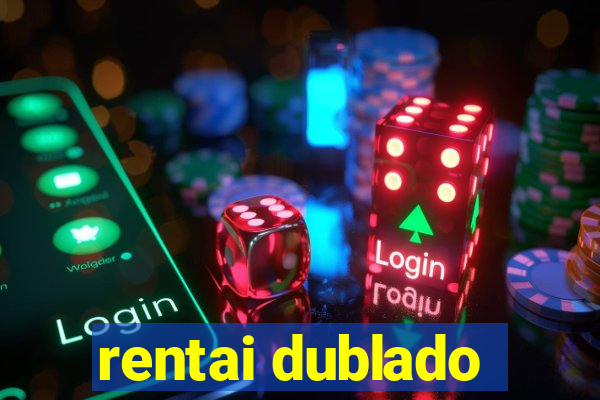 rentai dublado