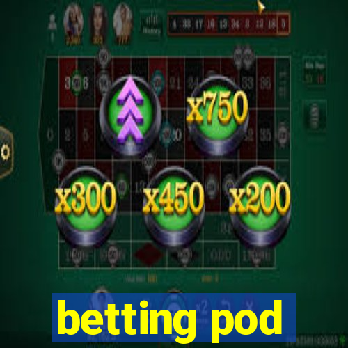 betting pod