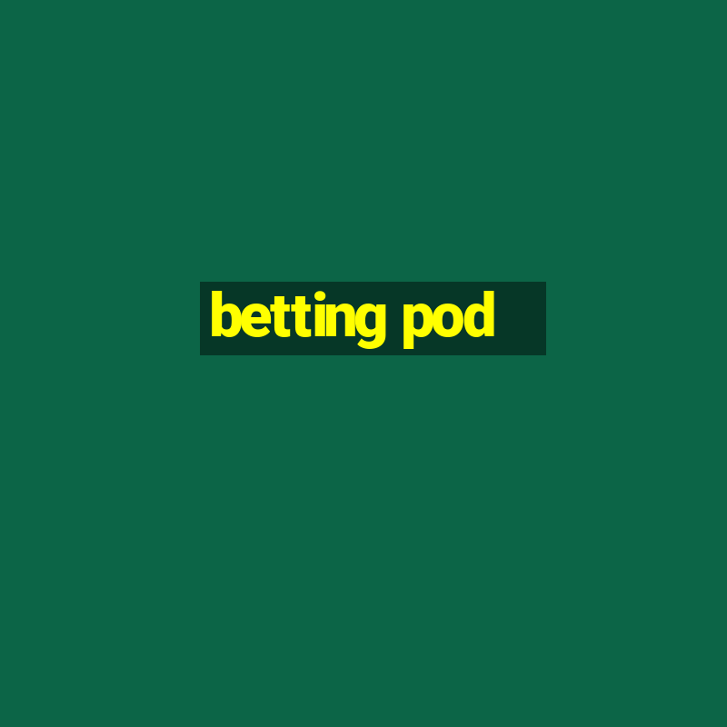 betting pod