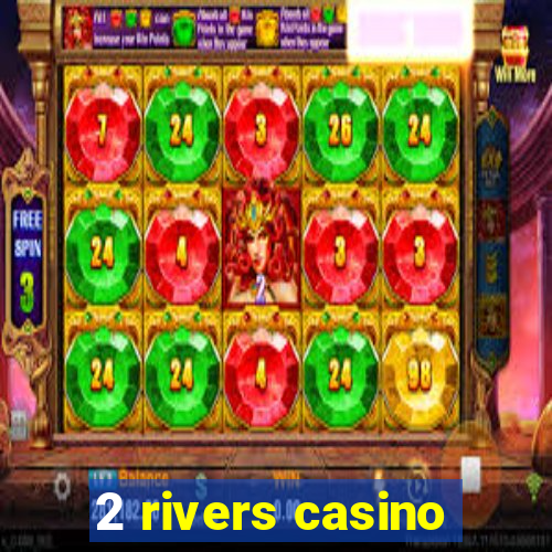 2 rivers casino