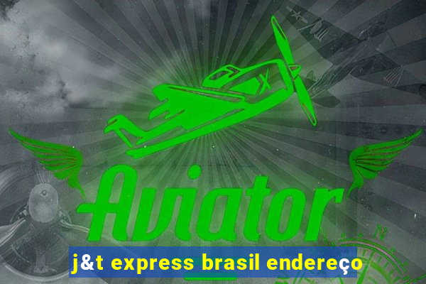 j&t express brasil endereço