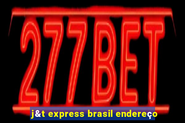 j&t express brasil endereço