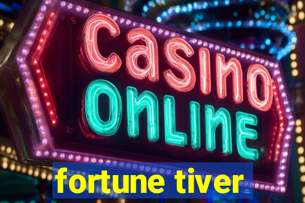 fortune tiver