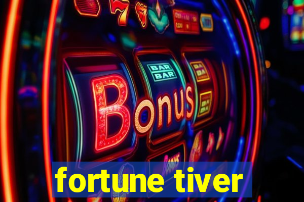 fortune tiver