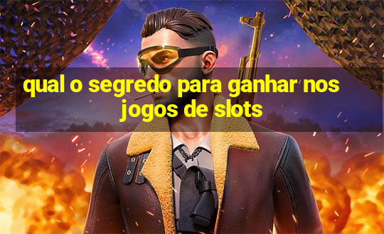 qual o segredo para ganhar nos jogos de slots