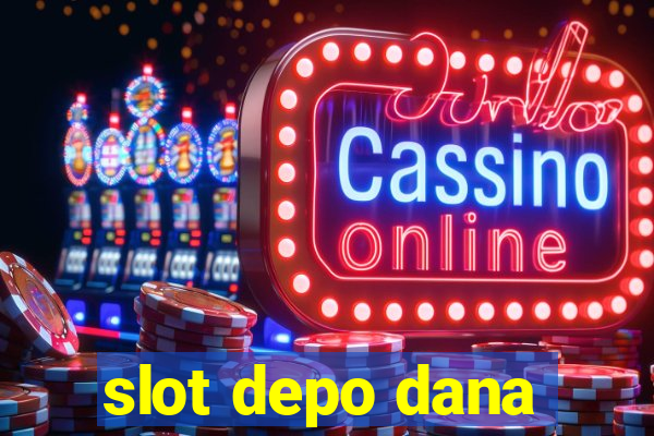 slot depo dana