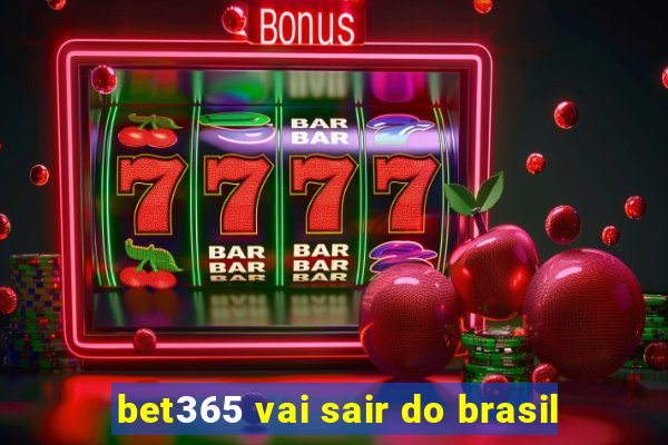 bet365 vai sair do brasil