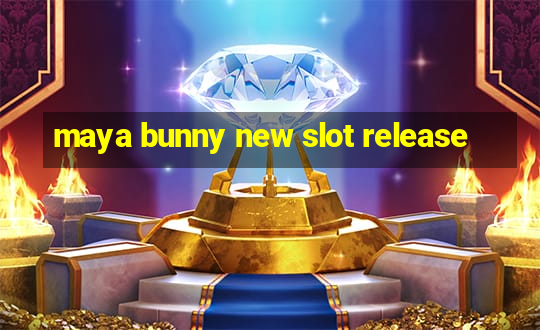 maya bunny new slot release