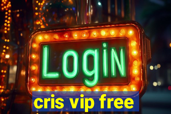 cris vip free