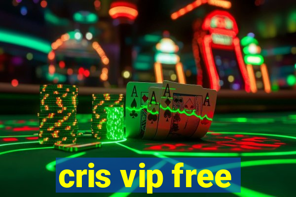 cris vip free