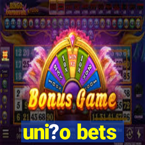 uni?o bets