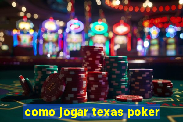 como jogar texas poker