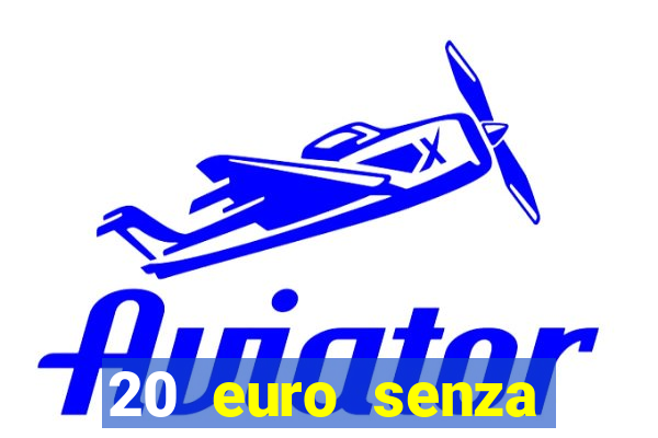 20 euro senza deposito casino