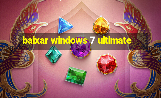 baixar windows 7 ultimate