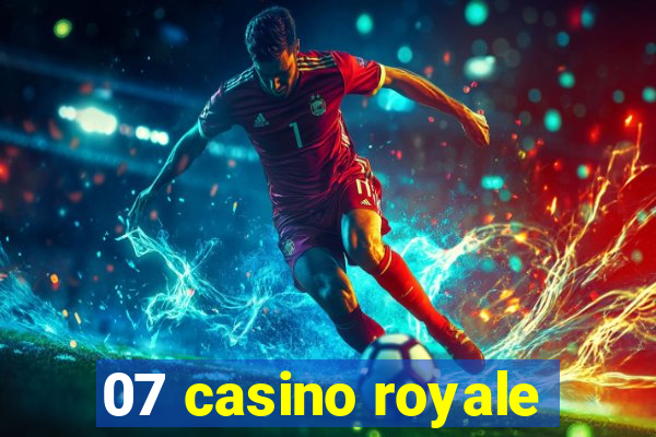 07 casino royale