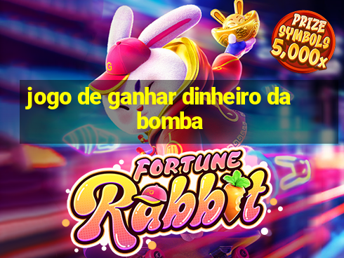 jogo de ganhar dinheiro da bomba