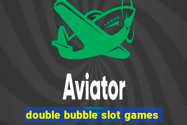 double bubble slot games