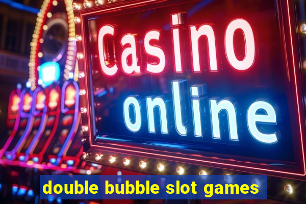 double bubble slot games