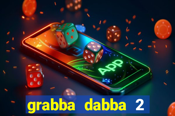 grabba dabba 2 slot game