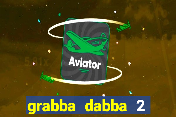 grabba dabba 2 slot game