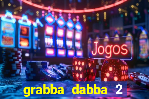 grabba dabba 2 slot game