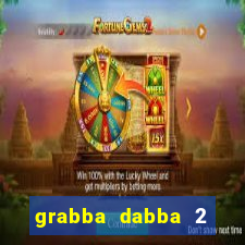 grabba dabba 2 slot game