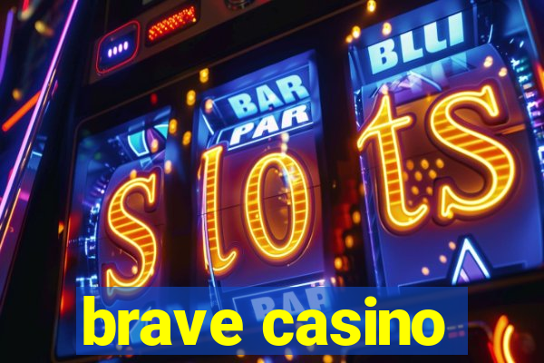 brave casino