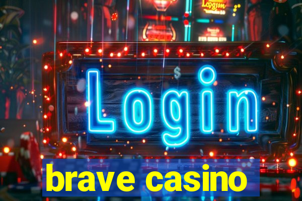 brave casino