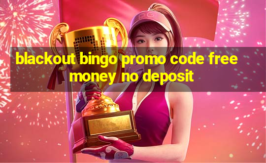 blackout bingo promo code free money no deposit