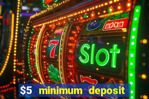 $5 minimum deposit online casinos