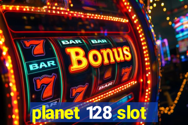 planet 128 slot