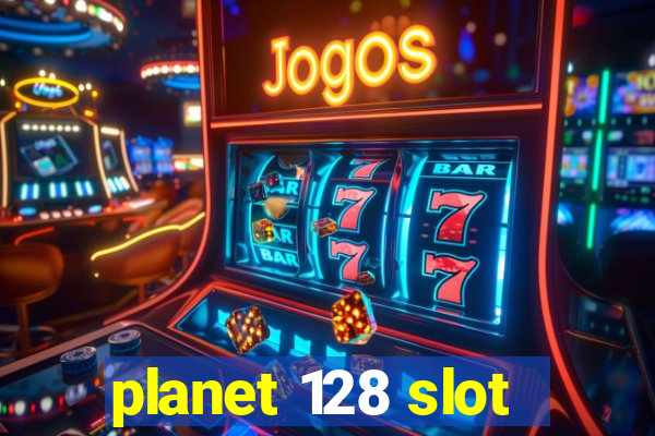 planet 128 slot