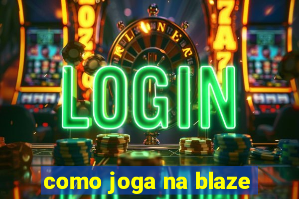 como joga na blaze