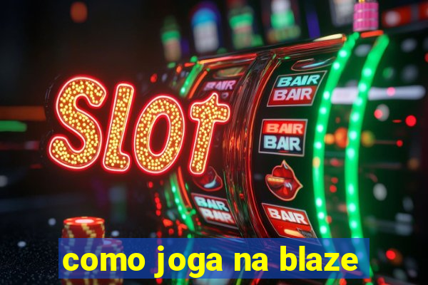 como joga na blaze