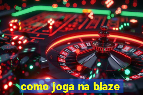 como joga na blaze