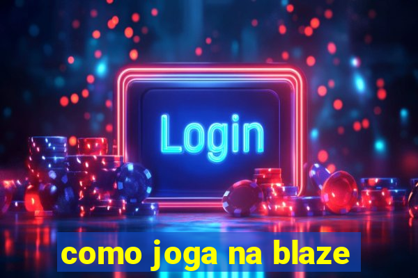 como joga na blaze